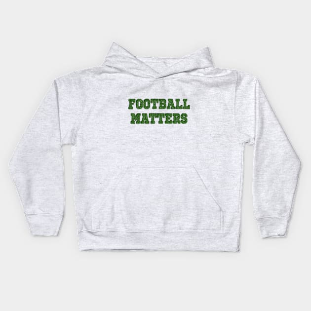 Football Matters Kids Hoodie by iCutTee